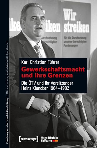Gewerkschaftsmacht und ihre Grenzen: Die ÖTV und ihr Vorsitzender Heinz Kluncker 1964-1982