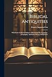  Biblical Antiquities: With Some Collateral Subjects, Illustrating The Language, Geography, And Early History Of Palestine