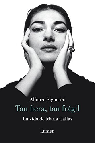 Tan fiera, tan frágil: La vida de María Callas (Memorias y biografías) Tan fiera, tan frágil: La vida de María Callas (Memorias y biografías)