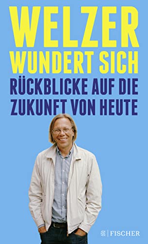 Welzer wundert sich: Rückblicke auf die Zukunft
