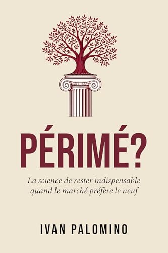Périmé?: La science de rester indispensable quand le marché préfère le neuf (French Edition)