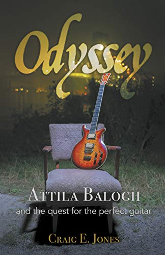 Odyssey: Attila Balogh and the Quest for the Perfect Guitar (English Edition)