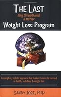 The Last Thing This World Needs Is Another Weight Loss Program: A Complete, Holistic Approach that Makes it Easier to Succeed in Health, Nutrition, and Weight Loss 1932153268 Book Cover