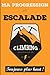 Ma progression en escalade, toujours plus haut !: Carnet d'escalade, grimpe, varappe avec séances, étirements, évolution, voie, bloc à remplir ... | ... sportifs, escaladeurs, varappeurs, grimpeurs
