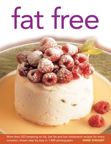 Fat Free: More Than 320 Tempting No Fat, Low Fat and Low Cholesterol Recipes for Every Occasion, Shown in Step-by-step in 1400 Photographs
