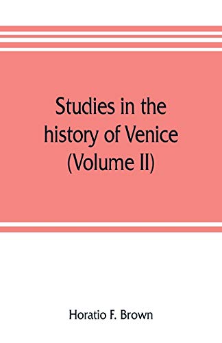 Studies in the history of Venice (Volume II)