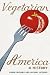 Vegetarian America: A History