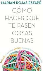 Cómo hacer que te pasen cosas buenas: Entiende tu cerebro, gestiona tus emociones, mejora tu vida (Espasa Crecimiento personal)