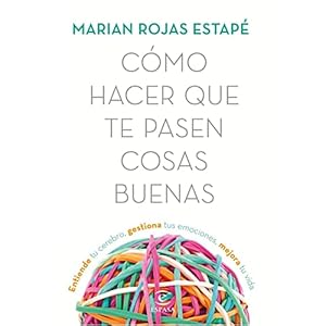 Cómo hacer que te pasen cosas buenas: Entiende tu cerebro, gestiona tus emociones, mejora tu vida (Crecimiento personal) Tapa blanda – 9 octubre 2018
