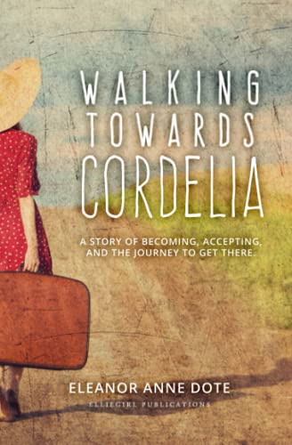 Walking Towards Cordelia: A story of becoming, accepting, and the journey to get there.