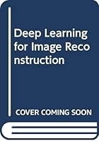 Deep Learning for Image Reconstruction 9811203679 Book Cover
