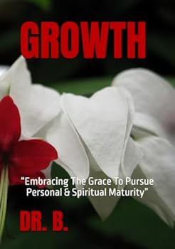 Paperback GROWTH: “Embracing The Grace To Pursue Personal & Spiritual Maturity” Book