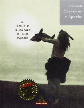 Paperback Il sole è il padre di mio padre: 102 canti Cheyenne e Apache [Italian] Book