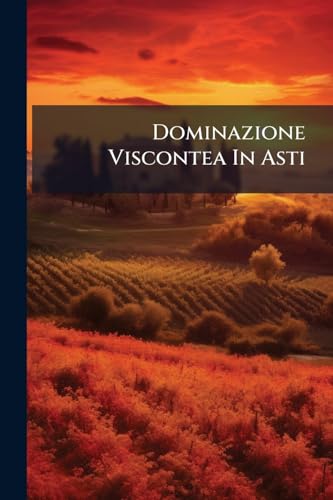  Dominazione Viscontea In Asti: Tre Documenti