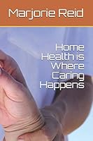 Home Health is Where Caring Happens 1073330818 Book Cover
