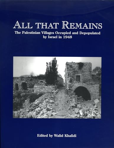 All That Remains: The Palestinian Villages Occupied and Depopulat...