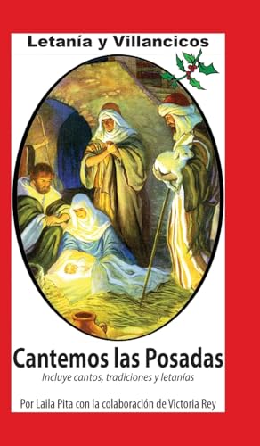 Cantemos Las Posadas: Contiene Villancicos, Cánticos para Pedir la Piñata, Letanía y todo para la Temporada Navideña