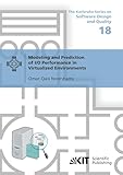 Modeling and Prediction of I/O Performance in Virtualized Environments: Dissertationsschrift (The Karlsruhe Series on Software Design and Quality)