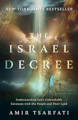 The Israel Decree: Understanding God's Unbreakable Covenant with His People and Their Land
