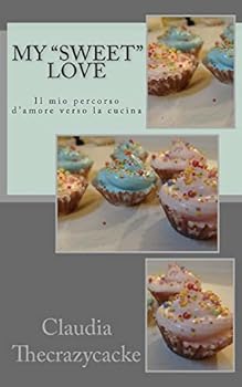 Paperback My sweet love: Il mio percorso d'amore verso la cucina [Italian] Book