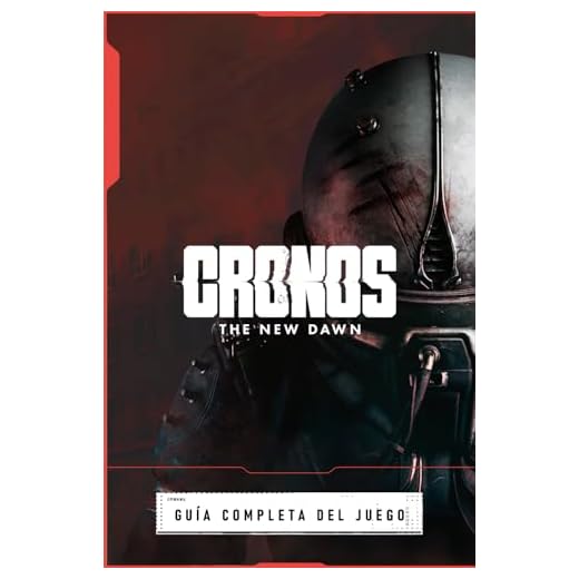 Cronos: The New Dawn Guía Completa Del Jeugo: Todas Las Misiones, Consejos y Trucos, Coleccionables y Secretos