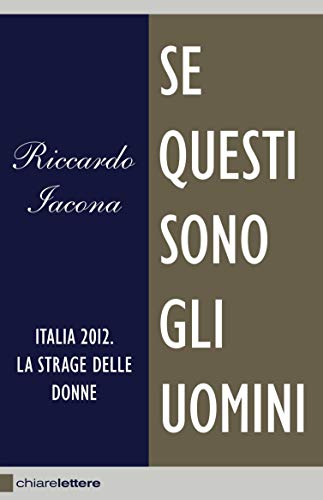 Se questi sono gli uomini: Italia 2012. La strage delle donne (Italian Edition) par [Riccardo Iacona]