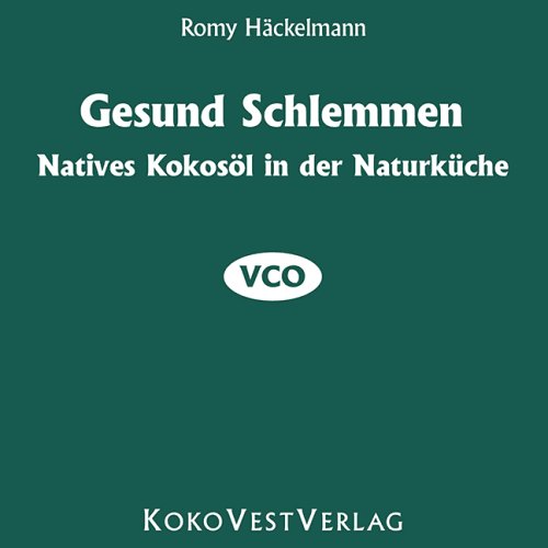 Preisvergleich Produktbild Gesund Schlemmen: Natives Kokosöl in der Naturküche VCO