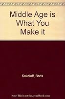 Middle Age is What You Make it B000TUAQH8 Book Cover
