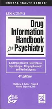 Drug Information Handbook for Psychiatry: A Comprehensive Reference of Psychotropic, Nonpsychotropic, and Herbal Agents (Drug Information Handbook for Psychiatry)
