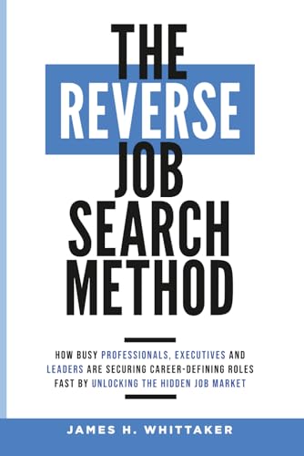 The Reverse Job Search Method: How Busy Professionals, Executives And