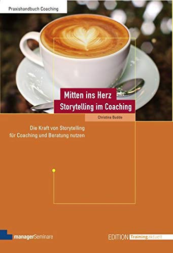 Storytelling im Coaching: Die Kraft von Storytelling für Coaching und Beratung nutzen (Edition Training aktuell)