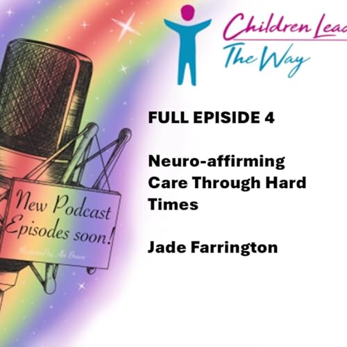 FULL EPISODE 4 Neuro-affirming Care Through Hard Times with Jade Farrington