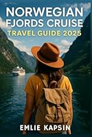 NORWEGIAN FJORDS CRUISE TRAVEL GUIDE 2025: A Comprehensive Manual to Exploring the Beauty and Wonder of Mountains, Landscapes and Waterfalls in All Their Glory B0F5VK9DVV Book Cover