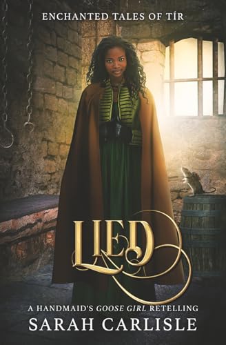 Lied: A Handmaid's Goose Girl Retelling (Enchanted Tales of Tir)