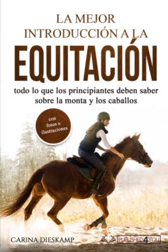 La mejor introducción a la equitación: todo lo que los principiantes deben saber sobre la monta y los caballos (con fotos e ilustraciones)