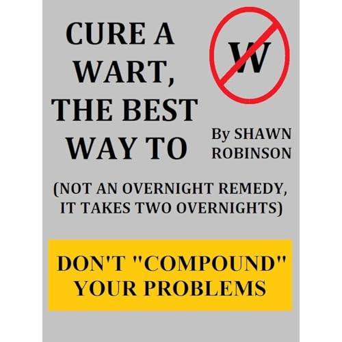 CURE A WART, THE BEST WAY TO: (NOT AN OVERNIGHT REMEDY, IT TAKES TWO OVERNIGHTS)