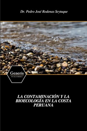 LA CONTAMINACIÓN Y LA BIOECOLOGÍA EN LA COSTA PERUANA (Spanish Edition)