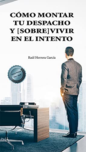 Cómo montar tu despacho y [sobre]vivir en el intento (SIN COLECCION)