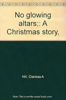 No glowing altars;: A Christmas story,