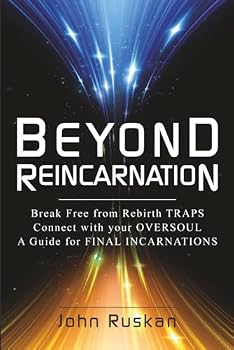 Paperback BEYOND REINCARNATION: Break Free from Rebirth Traps; Connect with Your Oversoul; A Guide for Final Incarnations Book