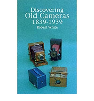 Discovering Old Cameras 1839-1939 (Shire Discovering)