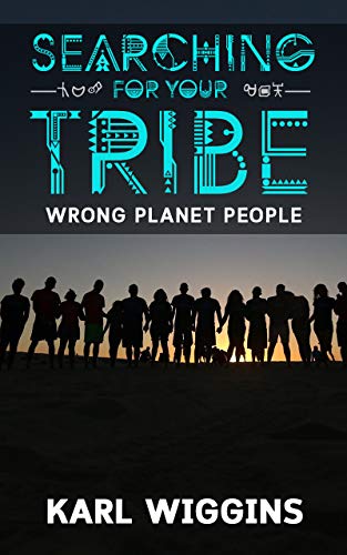 Searching for your Tribe: Wrong Planet People (English Edition) - Wiggins, Karl