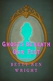 Ghosts Beneath Our Feet