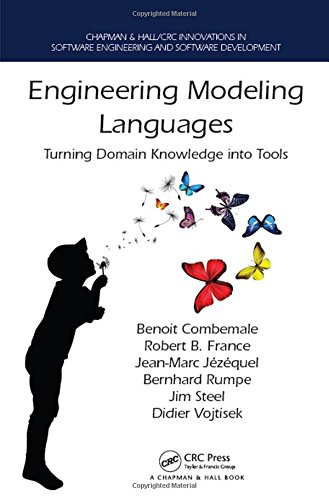 Engineering Modeling Languages: Turning Domain Knowledge into Tools (Chapman & Hall/CRC Innovations in Software Engineering and Software Development Series)