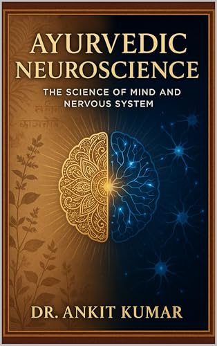 AYURVEDIC NEUROSCIENCE : (The Science of Mind and Nervous System) (The Ayurvedic Science Series Book 1)