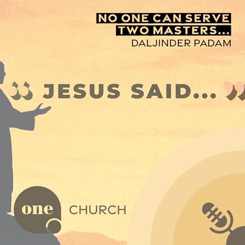 JESUS SAID - No One Can Serve Two Masters... // One Church Podcast, 9th March 2026