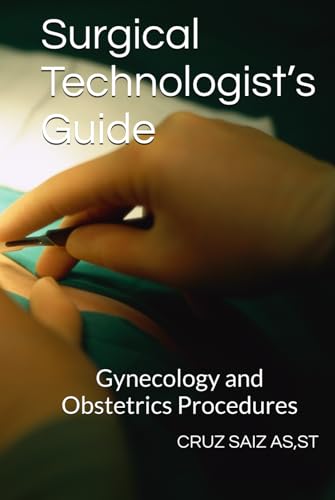 Surgical Technologist’s Guide: Gynecology and Obstetrics Procedures