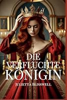 Die Verfluchte Königin: Eine Fantasie Romanze über Gefährliche Liebe, Macht, Tödliche Geheimnisse und eine Sterbende Krone (Das letzte Glücksspiel der Krone) (German Edition) B0F6BNM78G Book Cover
