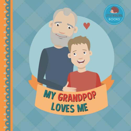 My Grandpop Loves Me: A Picture Book for Young Children and Grandparents; Boy Version (Cute Grandparent Books)