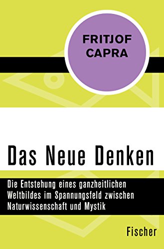 Das Neue Denken: Die Entstehung eines ganzheitlichen Weltbildes im Spannungsfeld zwischen Naturwissenschaft und Mystik (German Edition) by [Fritjof Capra, Erwin Schuhmacher]